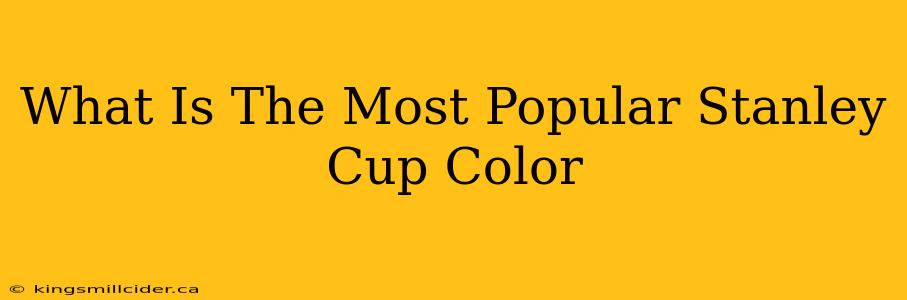 What Is The Most Popular Stanley Cup Color