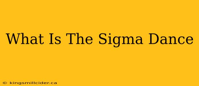 What Is The Sigma Dance