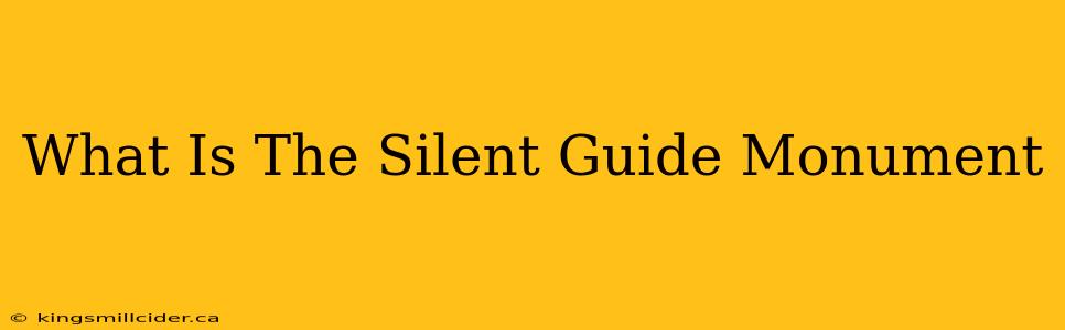 What Is The Silent Guide Monument