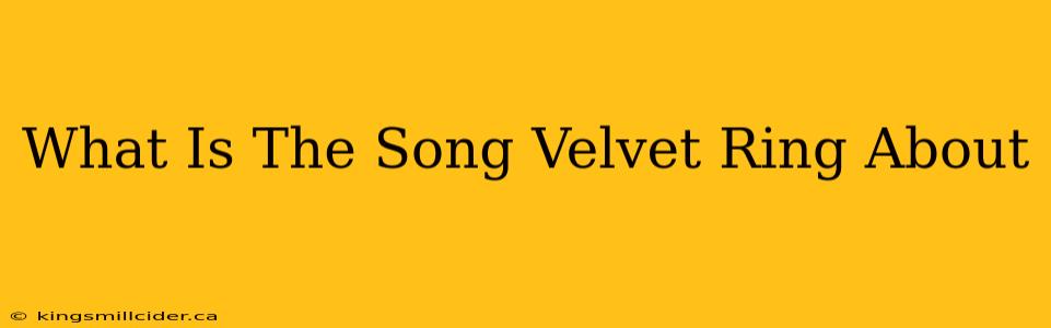 What Is The Song Velvet Ring About