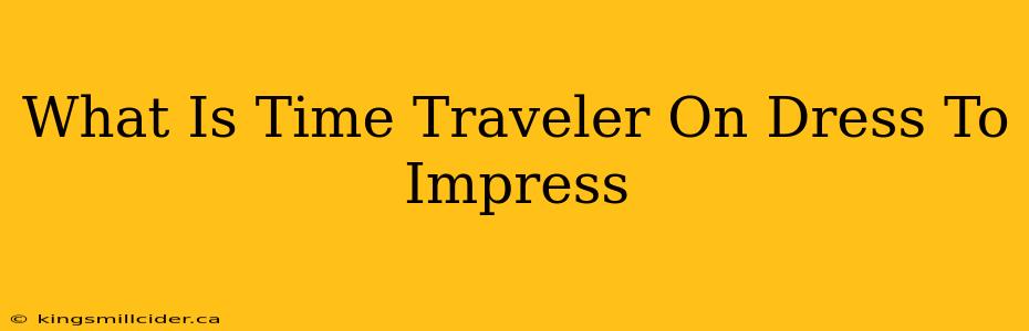 What Is Time Traveler On Dress To Impress