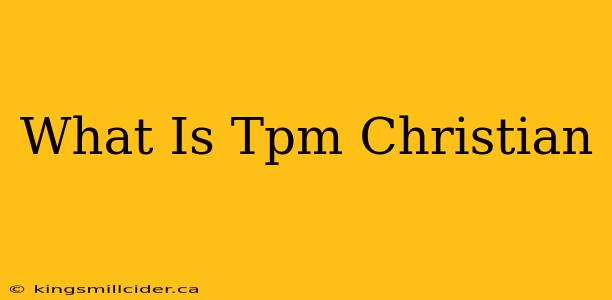 What Is Tpm Christian