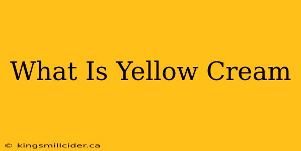 What Is Yellow Cream