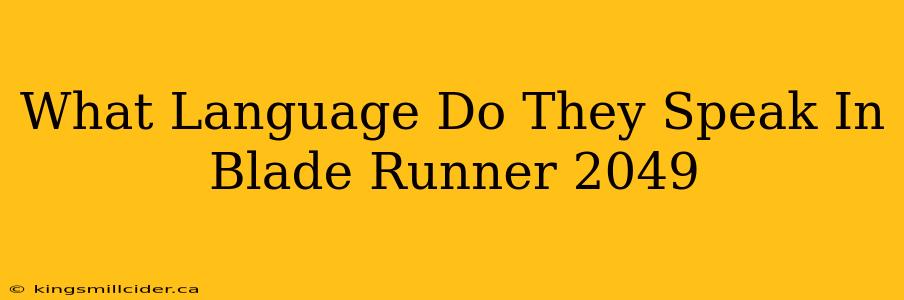 What Language Do They Speak In Blade Runner 2049