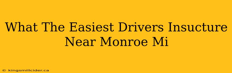 What The Easiest Drivers Insucture Near Monroe Mi