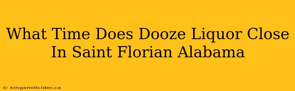 What Time Does Dooze Liquor Close In Saint Florian Alabama