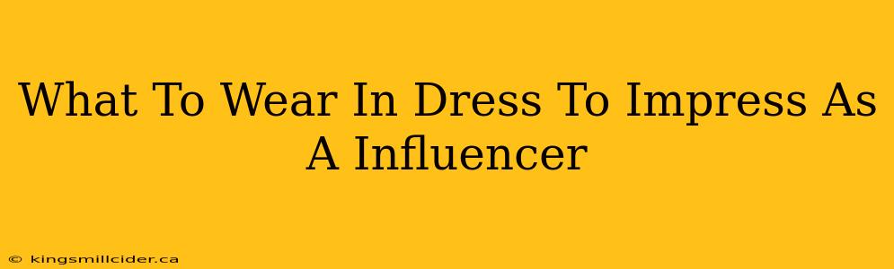 What To Wear In Dress To Impress As A Influencer