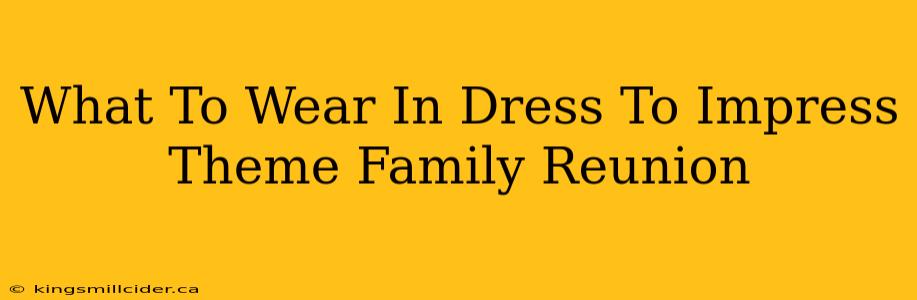 What To Wear In Dress To Impress Theme Family Reunion