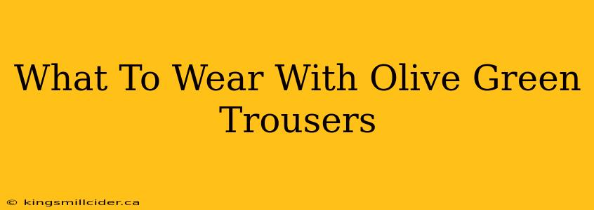 What To Wear With Olive Green Trousers