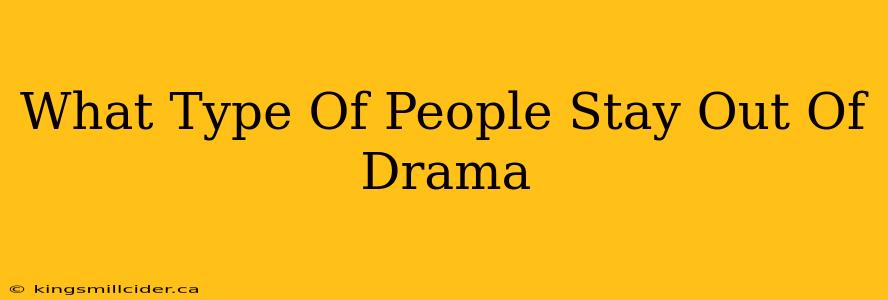 What Type Of People Stay Out Of Drama