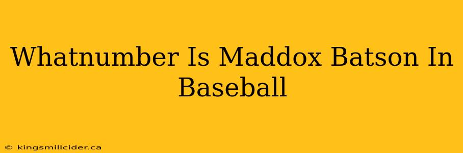 Whatnumber Is Maddox Batson In Baseball