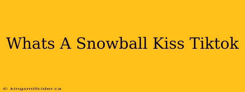 Whats A Snowball Kiss Tiktok