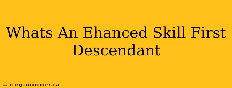 Whats An Ehanced Skill First Descendant