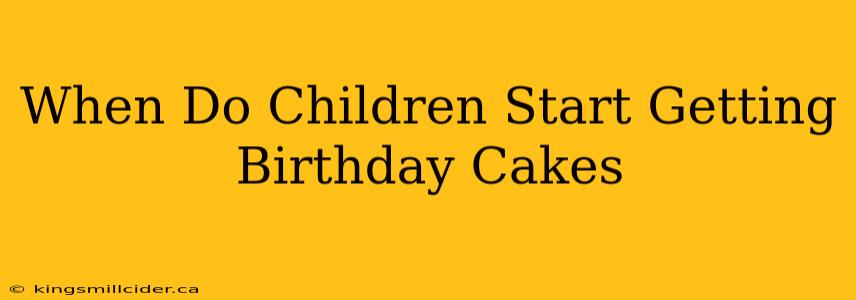 When Do Children Start Getting Birthday Cakes