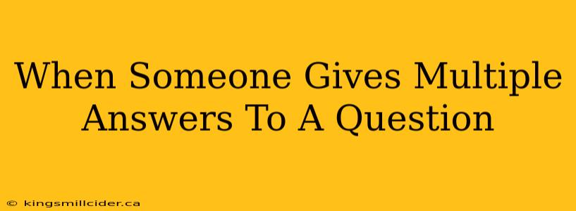 When Someone Gives Multiple Answers To A Question