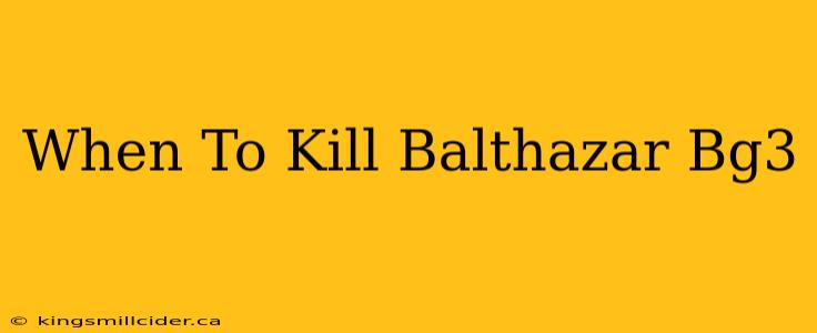 When To Kill Balthazar Bg3