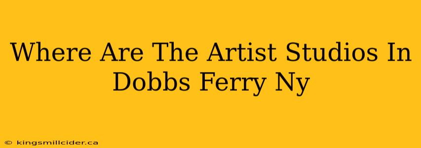 Where Are The Artist Studios In Dobbs Ferry Ny