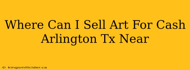 Where Can I Sell Art For Cash Arlington Tx Near