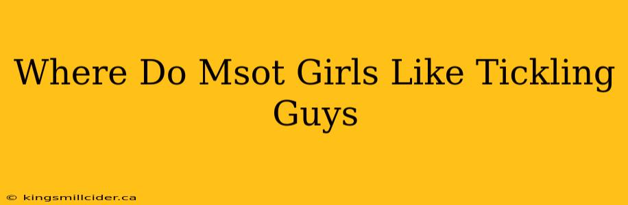 Where Do Msot Girls Like Tickling Guys