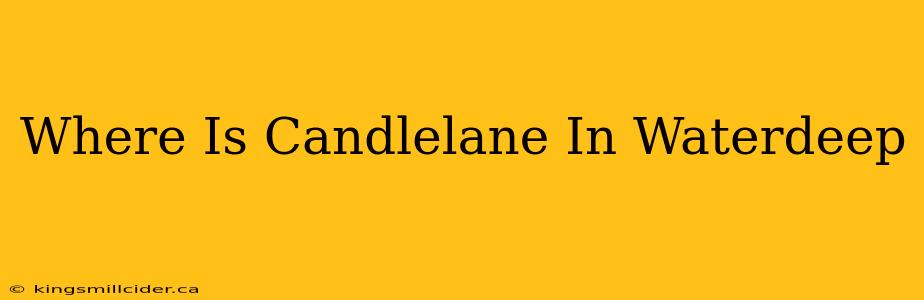 Where Is Candlelane In Waterdeep