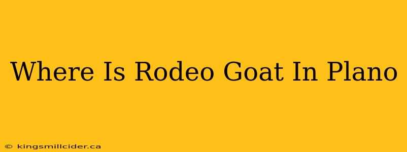 Where Is Rodeo Goat In Plano