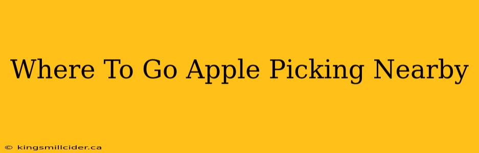 Where To Go Apple Picking Nearby