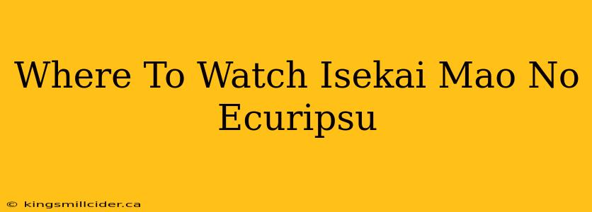 Where To Watch Isekai Mao No Ecuripsu