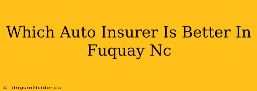 Which Auto Insurer Is Better In Fuquay Nc