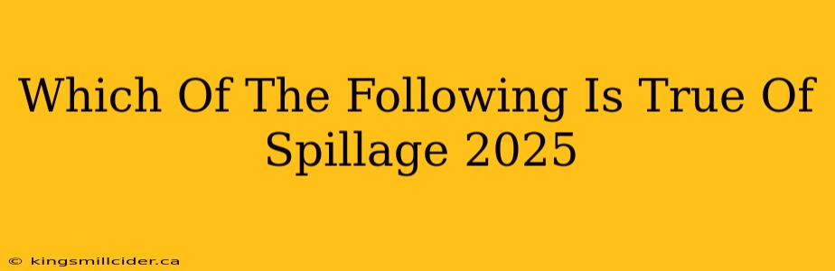 Which Of The Following Is True Of Spillage 2025