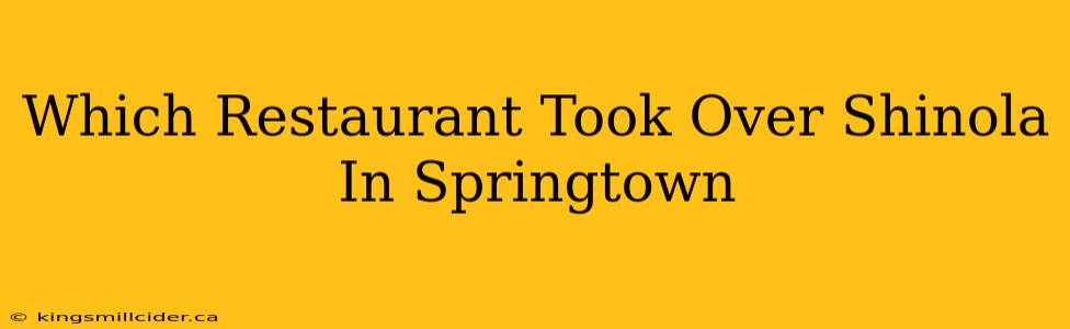 Which Restaurant Took Over Shinola In Springtown