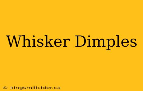 Whisker Dimples