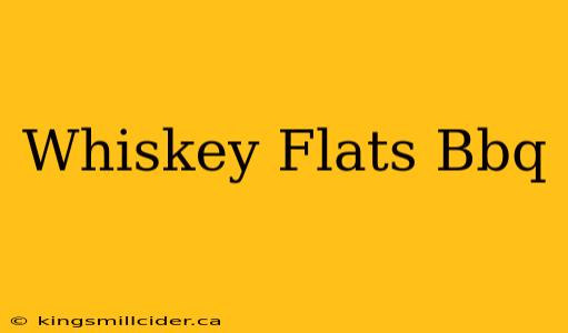 Whiskey Flats Bbq