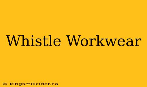 Whistle Workwear