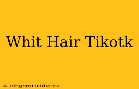 Whit Hair Tikotk