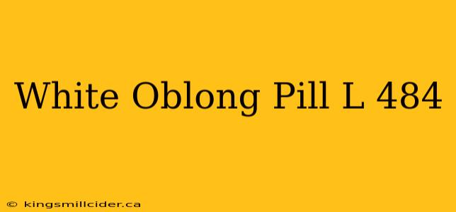 White Oblong Pill L 484