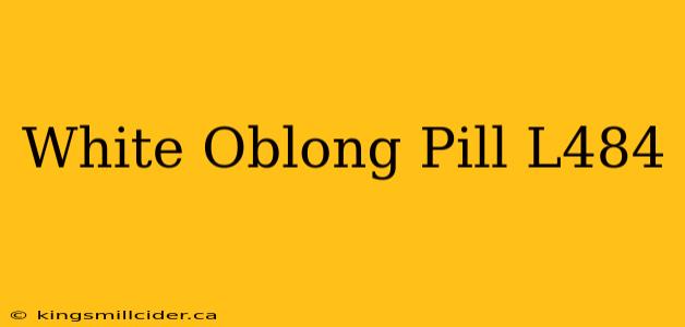 White Oblong Pill L484