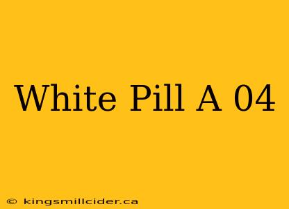 White Pill A 04