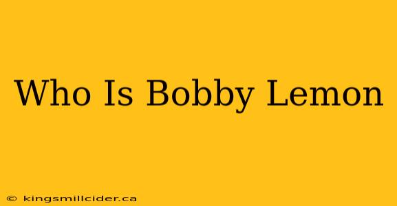 Who Is Bobby Lemon