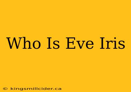 Who Is Eve Iris