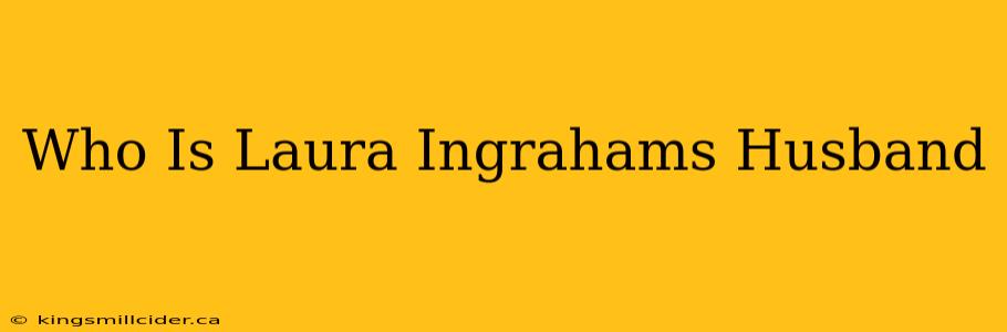 Who Is Laura Ingrahams Husband