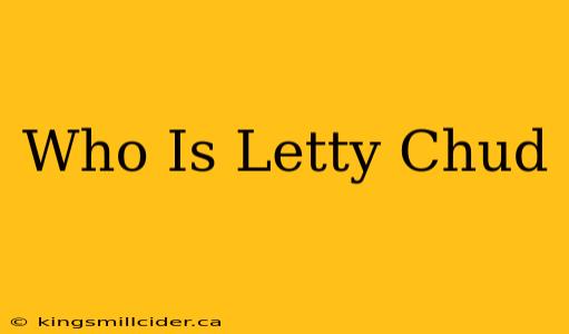 Who Is Letty Chud