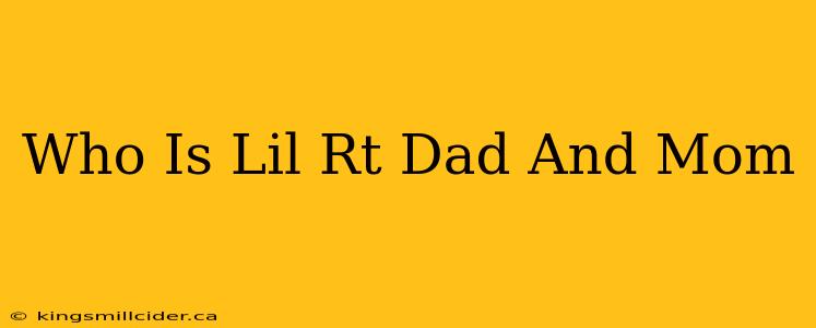 Who Is Lil Rt Dad And Mom