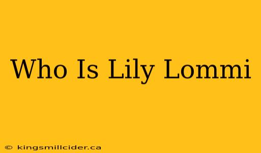 Who Is Lily Lommi