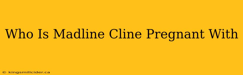 Who Is Madline Cline Pregnant With