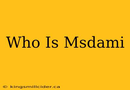 Who Is Msdami