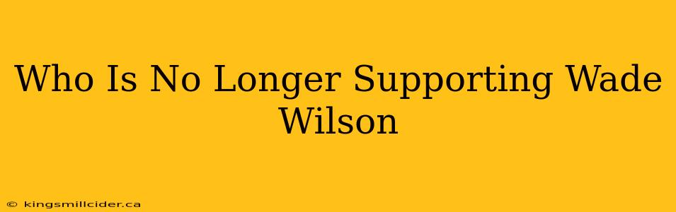 Who Is No Longer Supporting Wade Wilson