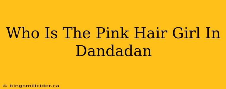 Who Is The Pink Hair Girl In Dandadan