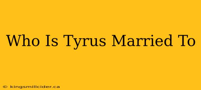 Who Is Tyrus Married To