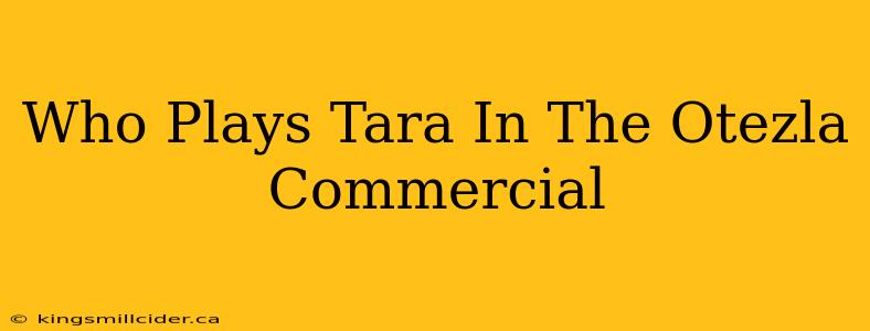 Who Plays Tara In The Otezla Commercial