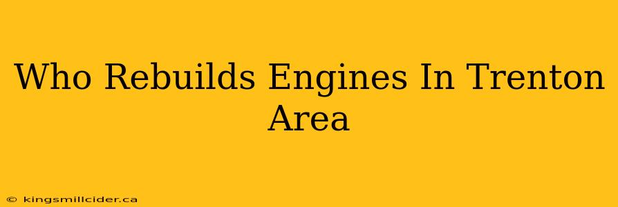 Who Rebuilds Engines In Trenton Area